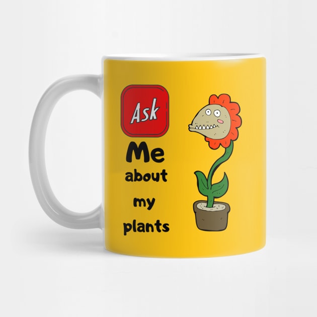 ASK ME ABOUT MY PLANTS by O.M design